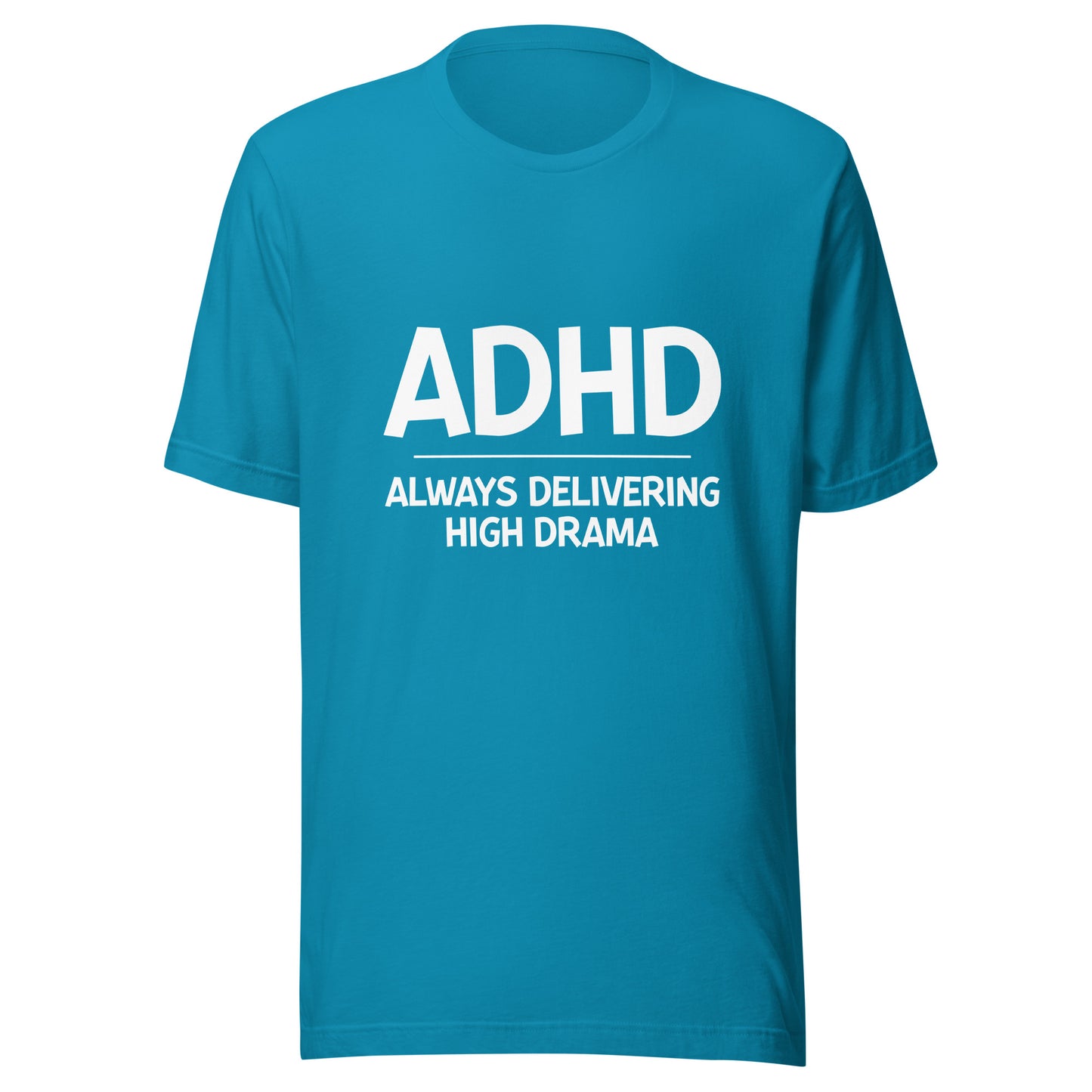 ADHD Always Delivering High Drama t-shirt