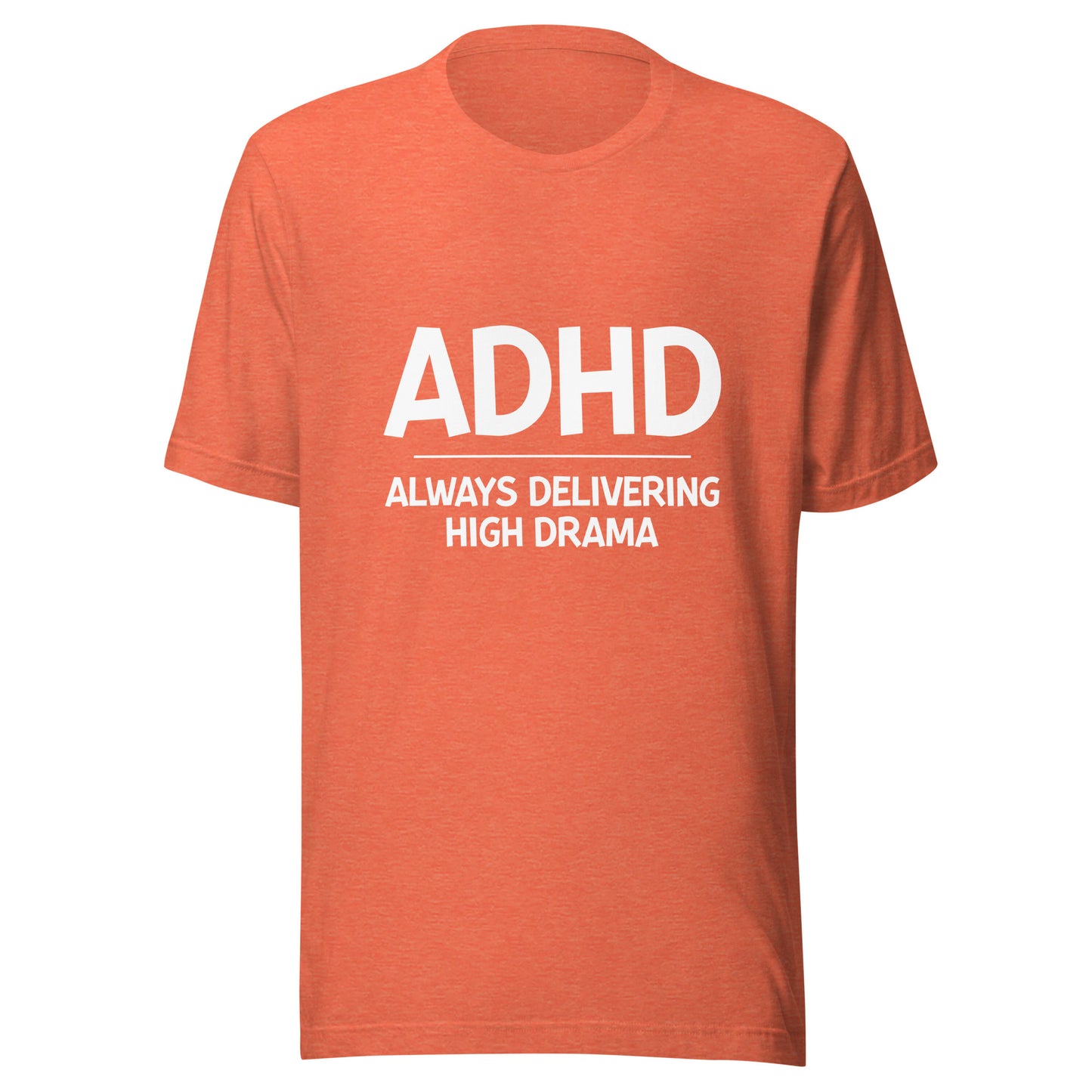 ADHD Always Delivering High Drama t-shirt