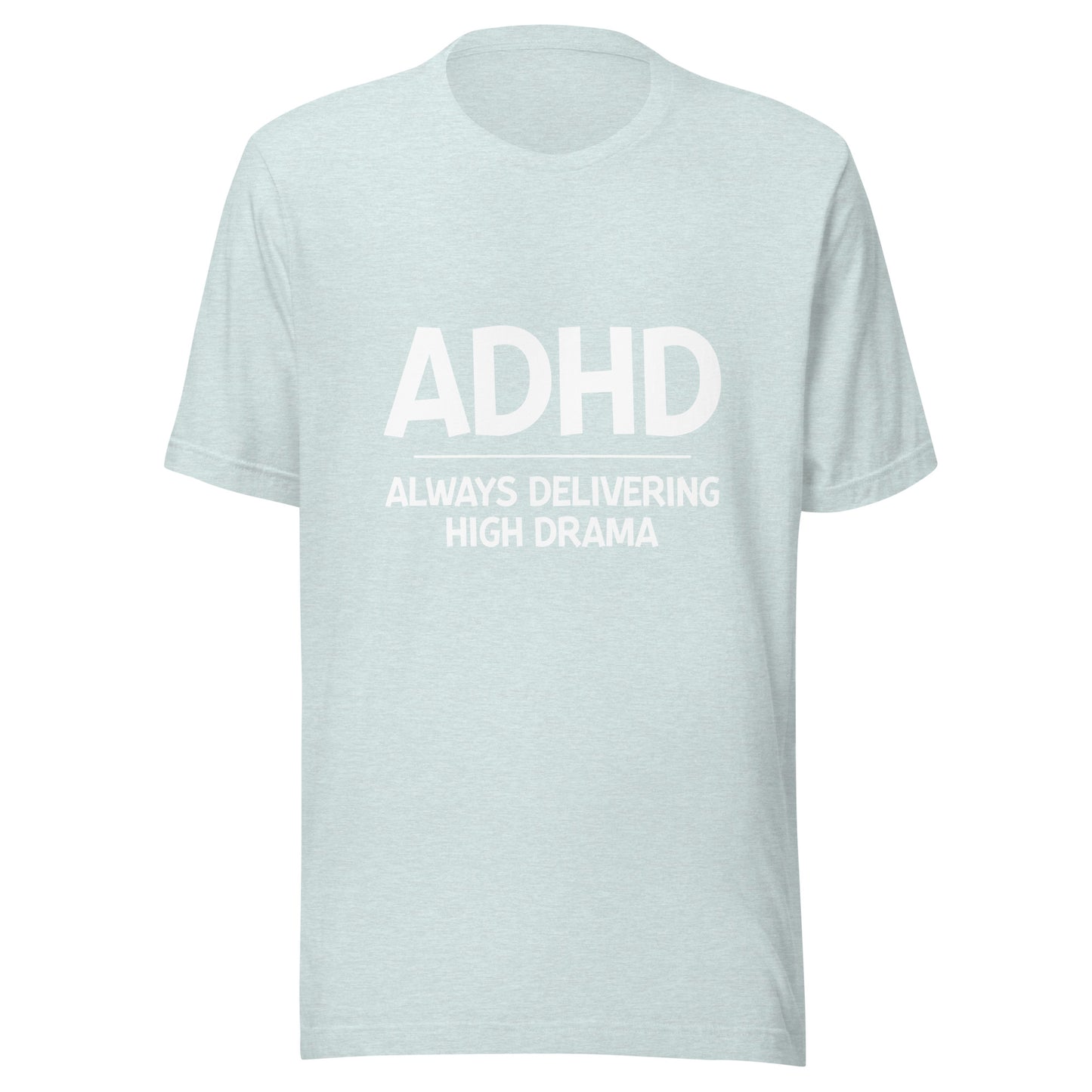 ADHD Always Delivering High Drama t-shirt