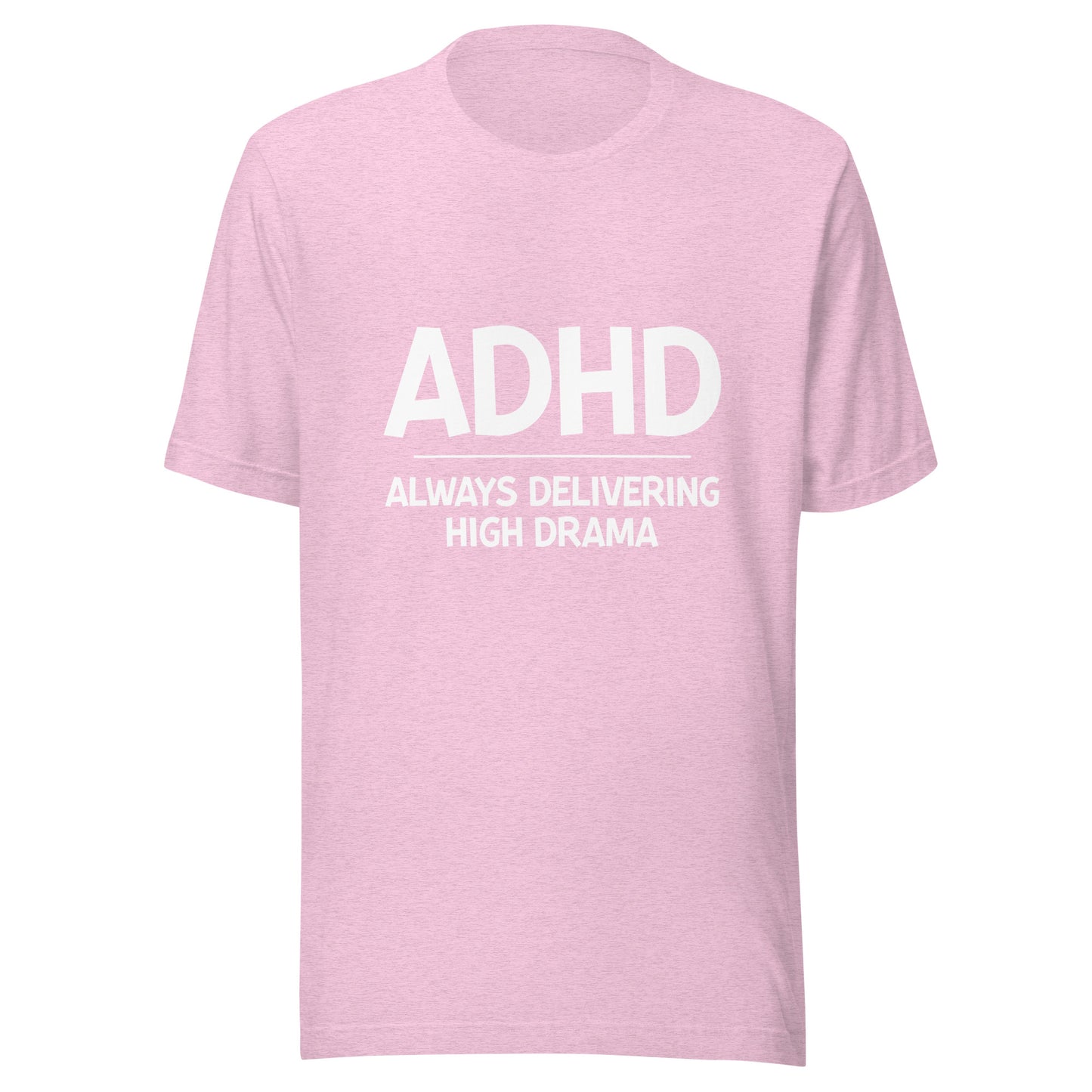 ADHD Always Delivering High Drama t-shirt