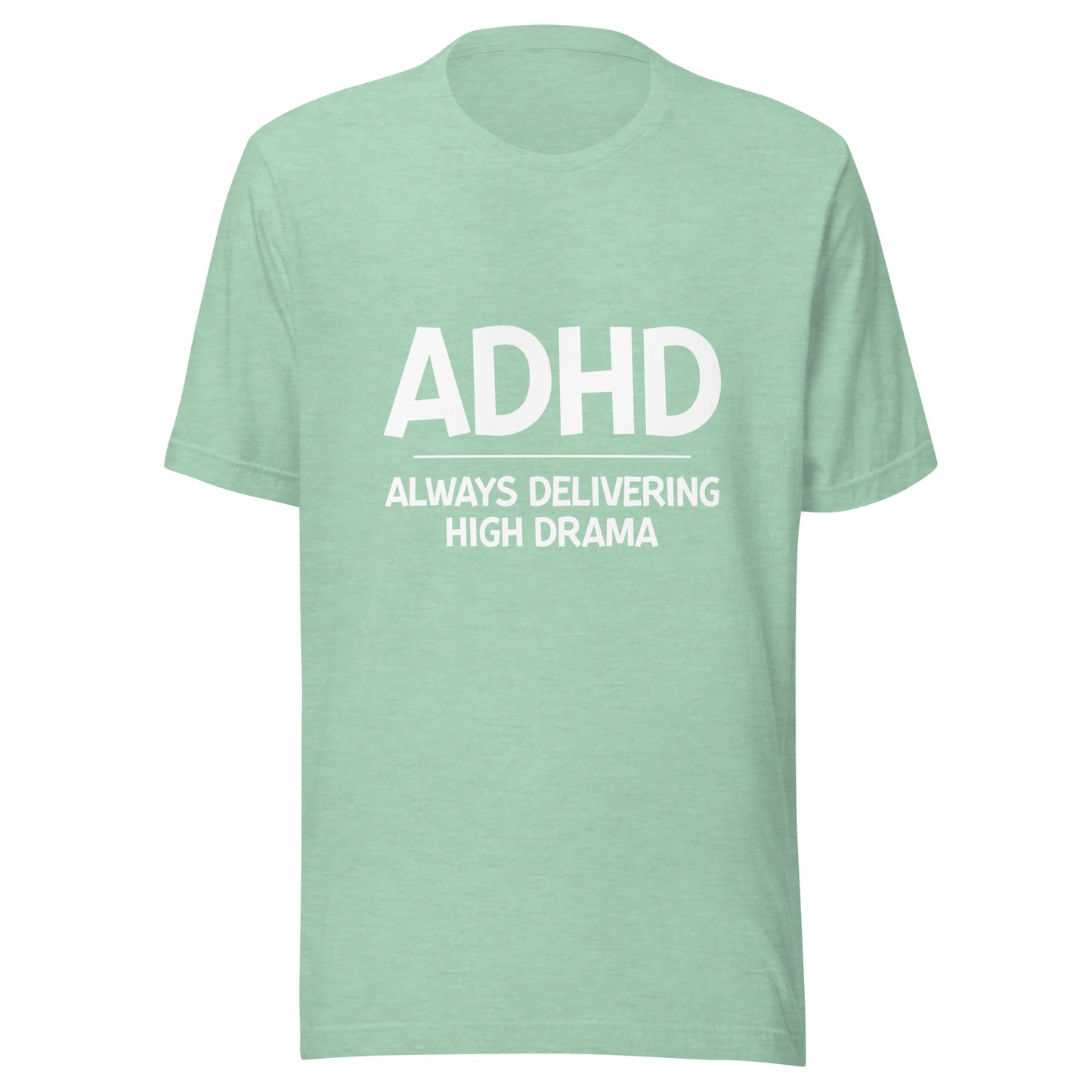 ADHD Always Delivering High Drama t-shirt