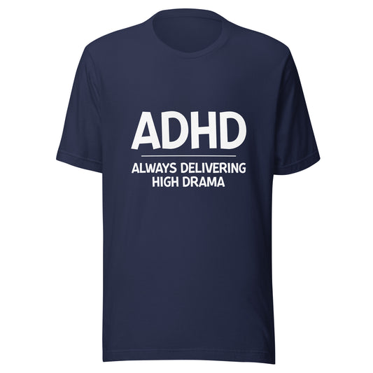 ADHD Always Delivering High Drama t-shirt